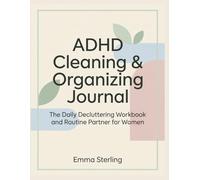 ADHD Cleaning & Organizing Journal: The Daily Decluttering Workbook and Routine Partner for Women