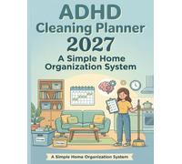 ADHD Cleaning Planner 2027: A Simple Home Organization System: Daily, Weekly & Monthly Cleaning Schedule