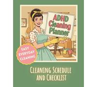 ADHD Cleaning Planner: Cleaning Schedule and Checklists for Easy Everyday Organization and Stress-Free Home Routines