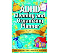ADHD Cleaning Planner: Daily, Weekly & Monthly Checklists to Declutter, Organize & Stay on Top of Your Home: Structured Cleaning Schedules, Deep ... Checklists for ADHD Adults, Busy Homes, and