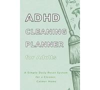 ADHD Cleaning Planner for Adults: A Simple Daily Reset System for a Cleaner, Calmer Home