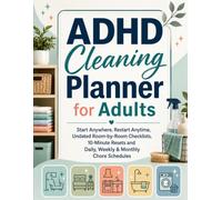 ADHD Cleaning Planner for Adults: Start Anywhere, Restart Anytime, Undated Room-by-Room Checklists, 10-Minute Resets and Daily, Weekly & Monthly Chore Schedules