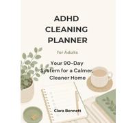 ADHD Cleaning Planner for Adults: Your 90-Day System for a Calmer, Cleaner Home - Weekly Schedules, Monthly Deep Cleans, Habit Tracker & More, Designed for the ADHD Brain