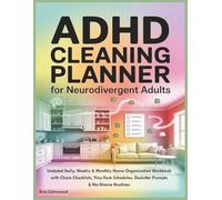 ADHD CLEANING PLANNER FOR NEURODIVERGENT ADULTS: Undated Daily, Weekly & Monthly Home Organization Workbook with Chore Checklists, Tiny-Task Schedules, Declutter Prompts & No-Shame Routines