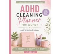 ADHD Cleaning Planner for Women: A Gentle, Undated System to Organize Your Home, Manage Chores, and Reduce Overwhelm - Designed for Neurodivergent Minds