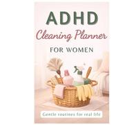 ADHD Cleaning Planner for Women: Simple Routines, Checklists, and a Clear Mind for Everyday Life