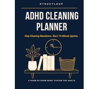 ADHD Cleaning Planner: Stop Cleaning Marathons. Start 15-Minute Sprints. A Room-by-Room Reset System for Adults