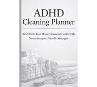 ADHD Cleaning Planner: Transform Your Home Chaos into Calm with Neurodivergent-Friendly Strategies