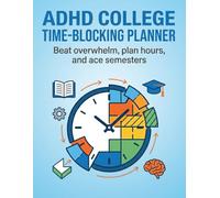 ADHD College Time-Blocking Planner for Students: Beat overwhelm, plan hours, and ace semesters