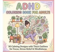 ADHD Coloring Book for Adults: 50 Calming Designs with Thick Outlines for Focus, Stress Relief & Mindfulness - Single-Sided Pages for ADHD Brains