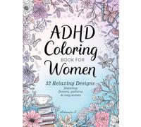 ADHD coloring book for women: 32 Relaxing designs featuring flowers, patterns & cozy scenes