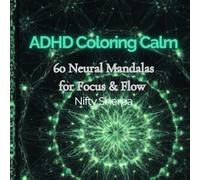 ADHD Coloring Calm: 60 Neural Mandalas for Focus & Flow