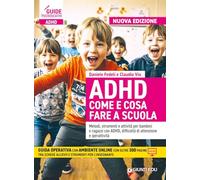 ADHD come e cosa fare a scuola. Metodi, strumenti e attività per bambini e ragazzi con ADHD, difficoltà di attenzione e iperattività. Con espansione online