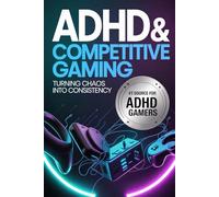 ADHD & Competitive Gaming: Turning Chaos Into Consistency