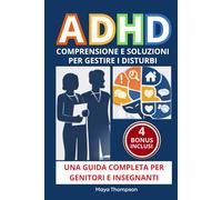 ADHD - Comprensione e Soluzioni per Gestire i Disturbi - Guida Completa per Genitori e Insegnanti con Risposte Chiare, Stategie Efficaci, Strumenti Pratici, Risorse e Normative a Supporto.
