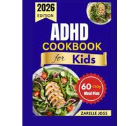 ADHD COOKBOOK FOR KIDS: Focus-Friendly Recipes for Everyday Learning with a 60-Day Meal Plan
