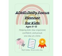 ADHD Daily Focus Planner For Kids (Ages 6-12): Helping kids stay organized, confident, and proud, one day at a time.