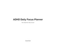ADHD Daily Focus Planner: Simple Daily System to Stay Organized, Build Focus, and Create Productive Routines