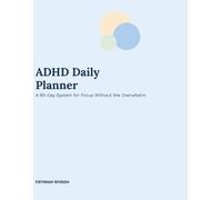 ADHD Daily Planner: A 90-Day System to Organize Your Time, Tasks, and Energy Without the Overwhelm