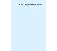 ADHD Daily Planner for Adults: A Focus & Productivity Journal to Stay Organized & Calm