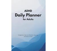 ADHD Daily Planner for Adults: A Focused Productivity Journal to Help You Prioritize, Organize, and Stay on Track - Designed for Neurodivergent Minds