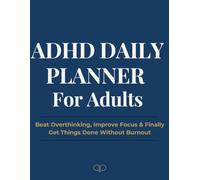 ADHD Daily Planner for Adults: Beat Overthinking, Improve Focus & Finally Get Things Done Without Burnout