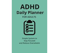 ADHD Daily Planner for Adults: Simple System to Stay Focused, Manage Time and Reduce Overwhelm with Daily Reset, Time Blocking and ADHD-Friendly Structure