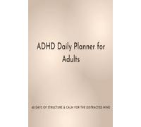 ADHD Daily Planner for Adults: Stay Focused, Organized & Calm - A 60-Day Unisex Productivity Guide