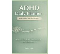 ADHD Daily Planner for Adults with Anxiety: Simple Time Blocking System to Calm Your Mind, Reduce Overwhelm, and Stay Focused Daily