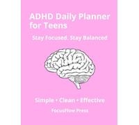 ADHD Daily Planner for Teens: Simple Focus & Time Management System to Stay Organized and Build Better Habits: Daily Planning, Habit Tracking & Structure for Teens with ADHD