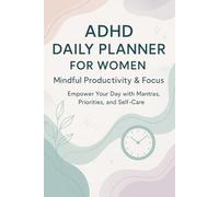 ADHD Daily Planner for Women: A Mindful Productivity Organizer with Time Blocking, Self-Care Prompts, Brain Dumps & Mood Tracking for Adult Women with ADHD