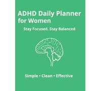 ADHD Daily Planner for Women: Stay Organized, Build Better Habits, and Stay Focused Every Day