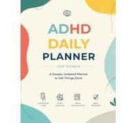 ADHD Daily Planner for Women: Undated Simple Organizer to Quiet the Overwhelm and Get Things Done