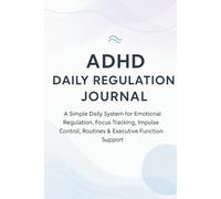 ADHD Daily Regulation Journal: A Simple Daily System for Emotional Regulation, Focus Tracking, Impulse Control, Routines & Executive Function Support