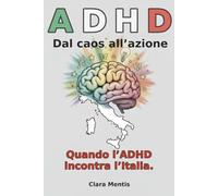 ADHD - Dal caos all’azione: Strumenti pratici ed esempi reali per chi vuole uscire dal caos mentale, ridurre procrastinazione e ansia e ritrovare equilibrio e autostima - in Italia.