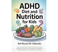 ADHD Diet and Nutrition for Kids: A Parent’s Guide to Brain-Boosting Meals, Snacks, Foods to Eat and Avoid, Hydration for Kids with Attention Deficit Hyperactivity Disorder to Enhance Focus and Calm