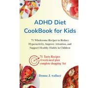 ADHD Diet Cookbook for Kids: 71 Wholesome Recipes to Reduce Hyperactivity, Improve Attention, and Support Healthy Habits in Children