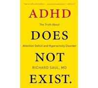 ADHD Does Not Exist: The Truth About Attention Deficit and Hyperactivity Disorder