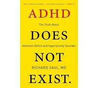 ADHD Does Not Exist: The Truth About Attention Deficit and Hyperactivity Disorder