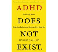 ADHD Does Not Exist: The Truth About Attention Deficit and Hyperactivity Disorder