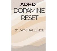 ADHD Dopamine Reset: 30 Day Focus & Discipline Challenge to Reduce Overstimulation and Take Back Control