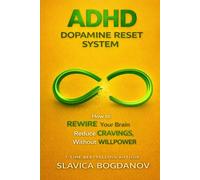 ADHD Dopamine Reset System: How to Rewire Your Brain and Reduce Cravings Without Willpower