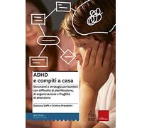 ADHD e compiti a casa. Strumenti e strategie per bambini con difficoltà di pianificazione, di organizzazione e fragilità di attenzione