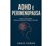 ADHD e PERIMENOPAUSA: Capire cosa cambia e ritrovare chiarezza e Controllo