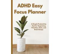 ADHD Easy Focus Planner: A Simple Productivity Tool for Organizing Priorities, Tasks, and Brain Dumps