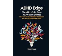 ADHD Edge: The Million-Dollar Brain You've Been Ignoring - How to Turn Your Greatest "Weakness" Into Your Most Profitable Asset