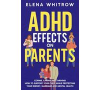 ADHD Effects on Parents: Coping, Caring, and Thriving: How to Support Your Child While Protecting Your Energy, Marriage, and Mental Health