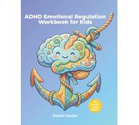 ADHD Emotional Regulation Workbook for Kids: The Anchor Mind Method: Simple Coping Skills to Help Kids Manage Big Emotions, Build Self-Control, and Stay Calm