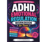 ADHD Emotional Regulation Workbook for Teens: Practical Exercises, Calming Strategies and Emotional Coping Tools to Help Teens Manage Frustration, ... Overwhelm and Big Emotions for Ages 13-17