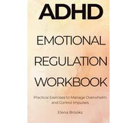 ADHD Emotional Regulation Workbook: Practical Exercises to Manage Overwhelm and Control Impulses